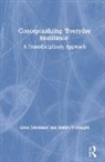 Anna Johanssen, Anna Johansson, Anna (University West Johansson, Anna Vinthagen Johansson, Johansson Anna, Stellan Vinthagen... - Conceptualizing ''Everyday Resistance''