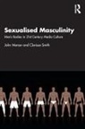 John Mercer, John (Birmingham City University Mercer, John Smith Mercer, Clarissa Smith, Smith Clarissa - Sexualised Masculinity