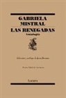 Gabriela Mistral - Las renegadas. Antologia / The Renegades: Anthology