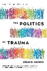 Staci Haines, Ai-jen Poo, Richard Strozzi-Heckler - The Politics of Trauma