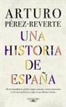 Arturo Perez-Reverte, Arturo Pérez-Reverte - Una historia de Espaia / A History of Spain