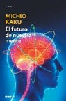 Michio Kaku - El futuro de nuestra mente: El reto cientIfico para entender,