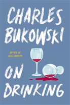 Charles Bukowski - On Drinking