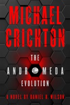 Michael Crichton, Michael Nothcirc, Daniel H Wilson, Daniel H. Wilson - The Andromeda Evolution