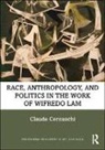 Claude Cernuschi, Cernuschi Claude - Race, Anthropology, and Politics in the Work of Wifredo Lam