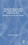 Barbara R. Blackburn, Barbara R. (Blackburn Consulting Group Blackburn, Barbara R. (Blackburn Consulting Group) Blackburn, Barbara R. (Winthrop University Blackburn, Blackburn Barbara R. - Money for Good Grades and Other Myths About Motivating Kids