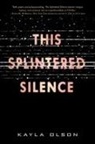 Kayla Olson, Olson Kayla - This Splintered Silence