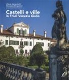 Giuseppe Bergamini, Liliana Cargnelutti - Castelli e ville in Friuli Venezia Giulia