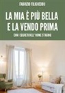Fabrizio Filigheddu - La mia è più bella e la vendo prima. Con i segreti dell'home staging