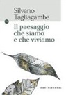 Silvano Tagliagambe - Il paesaggio che siamo e che viviamo