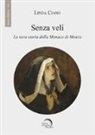 Linda Ciano - Senza veli. La vera storia della monaca di Monza