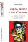 Francesca Rosso - Zuppe, zucche e pan di zenzero. La cucina mostruosa di Tim Burton