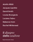 Eva Francioli, Francesca Neri, Sergio Risaliti, Stefania Rispoli - Il disegno dello scultore. Catalogo della mostra (Milano, 21 aprile-12 luglio 2018)