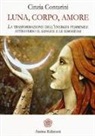 Cinzia Contarini - Luna, corpo, amore. La trasformazione dell'energia femminile attraverso il sangue e le emozioni