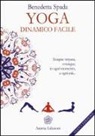 Benedetta Spada - Yoga dinamico facile. Terapia vinyasa. Ovunque, in ogni momento, a ogni età