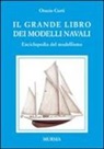 Orazio Curti - Il grande libro dei modelli navali. Enciclopedia del modellismo