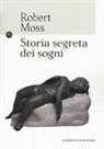 Robert Moss - Storia segreta dei sogni