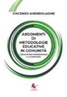 Vincenzo Amendolagine - Argomenti di metodologie educative in comunità. L'educatore professionale e la comunità