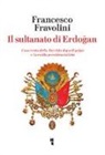 Francesco Fravolini - Il sultanato di Erdogan. Cosa resta della Turchia dopo il golpe e la svolta presidenzialista