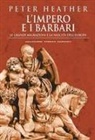Peter Heather - L' impero e i barbari. Le grandi migrazioni e la nascita dell'Europa
