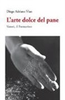 Diego Adriano Vian - L'arte dolce del pane. Vanni, il Fornarino