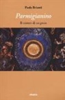 Paola Brianti - Parmigianino. Il mistero di un genio