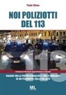 Paolo Citran - Noi poliziotti del 113. Viaggio nella professionalità e nelle emozioni di un poliziotto delle volanti