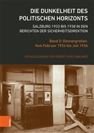 Rober Kriechbaumer, Robert Kriechbaumer - Die Dunkelheit des politischen Horizonts. Salzburg 1933 bis 1938 in den Berichten der Sicherheitsdirektion. Bd.2
