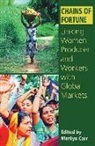 Marilyn Carr - Chains of Fortune: Linking Women Producers and Workers with Global Markets