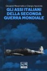 Giorgio Apostolo, Giovanni Massimello - Gli assi italiani della seconda guerra mondiale