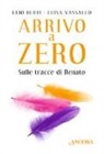 Elio Berti, Luisa Vassallo - Arrivo a Zero. Sulle tracce di Renato