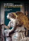 C. Crescentini, S. Risaliti - La scuola scultorea romana del Quattrocento