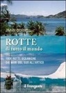 Jimmy Cornell - Rotte di tutto il mondo. 1000 rotte oceaniche dai mari del Sud all'Artico