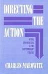 Charles Marowitz - Directing the Action: Acting and Directing in the Contemporary Theatre