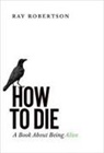 Ray Robertson - How to Die