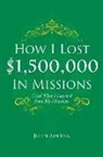 John Addink - How I Lost $1,500,000 In Missions: (And What I Learned from My Mistakes)