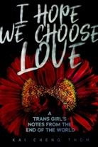 Kai Cheng Thom, Kai Cheng Thom - I Hope We Choose Love