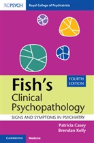 Patricia Casey, Patricia Kelly Casey, Brendan Kelly, Brendan (Trinity College Dublin) Kelly - Fish''s Clinical Psychopathology