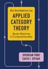 Brendan Fong, Brendan (Massachusetts Institute of Technolo Fong, Brendan (Massachusetts Institute of Technology) Fong, David I. Spivak, David I. (Massachusetts Institute of Technology) Spivak, Spivak David I. - Invitation to Applied Category Theory