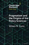William N. Dunn, William N. (University of Pittsburgh) Dunn, Dunn William N. - Pragmatism and the Origins of the Policy Sciences