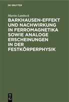 Martin Lambeck - Barkhausen-Effekt und Nachwirkung in Ferromagnetika sowie analoge Erscheinungen in der Festkörperphysik