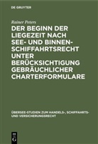 Rainer Peters - Der Beginn der Liegezeit nach See- und Binnenschiffahrtsrecht unter Berücksichtigung gebräuchlicher Charterformulare