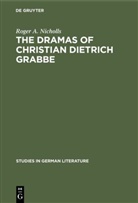 Roger A. Nicholls, Roger Archibald Nicholls - The dramas of Christian Dietrich Grabbe