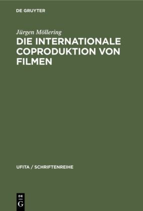 Jürgen Möllering - Die internationale Coproduktion von Filmen - Eine vergleichende Darstellung nach deutschem, französischem und italienischem Zivil-, Urheber- und internationalem Privatrecht