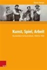 Martin Rempe, Gunill Budde, Gunilla Budde, Gosewinke, Dieter Gosewinkel u a, Alexander NÃ¼tzenadel... - Kunst, Spiel, Arbeit