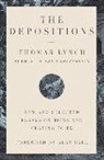 Alan Ball, Thomas Lynch - The Depositions: New and Selected Essays on Being and Ceasing to Be