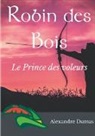 Alexandre Dumas - Robin des Bois, le Prince des voleurs (texte intégral)