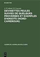 P. F. Lacroix, Pierre Francis Lacroix, J. P. Lebeuf, Jean Pau Lebeuf, Jean Paul Lebeuf - Devinettes Peules suivies de quelques proverbes et exemples d'argots (Nord-Cameroun)