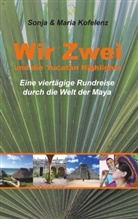 Maria Kofelenz, Sonj Kofelenz, Sonja Kofelenz - Wir Zwei und die Yucatán Highlights