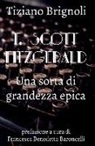 Tiziano Brignoli - F. Scott Fitzgerald: Una Sorta Di Grandezza Epica